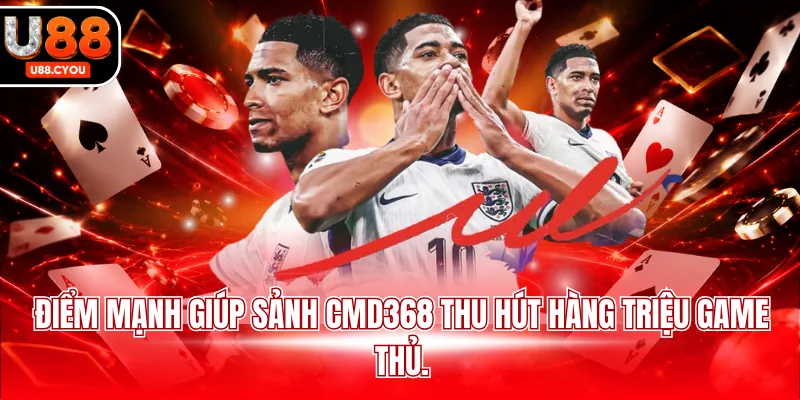 Điểm mạnh giúp sảnh CMD368 thu hút hàng triệu game thủ