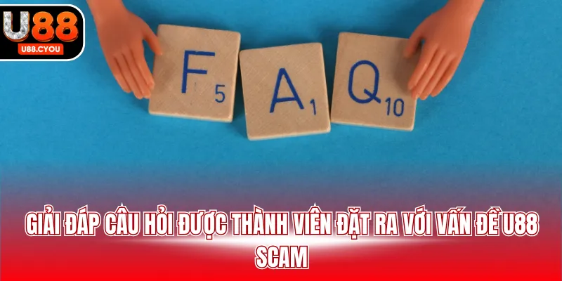 Giải đáp câu hỏi được thành viên đặt ra với vấn đề U88 scam