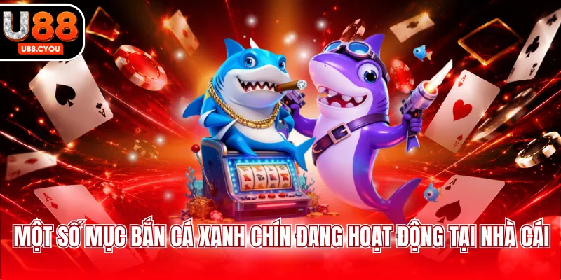 Một số mục bắn cá xanh chín đang hoạt động tại nhà cái