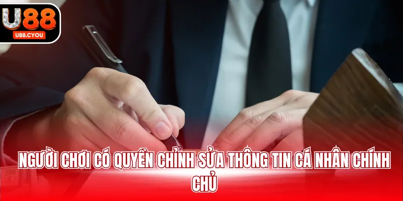 Người chơi có quyền chỉnh sửa thông tin cá nhân chính chủ
