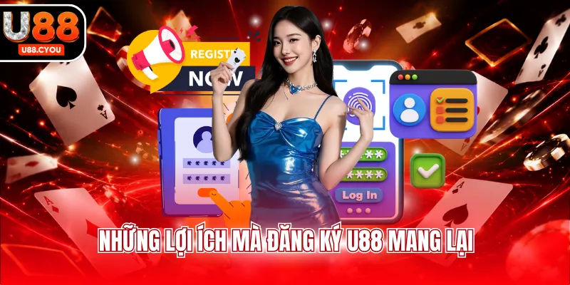 Những lợi ích mà đăng ký U88 mang lại