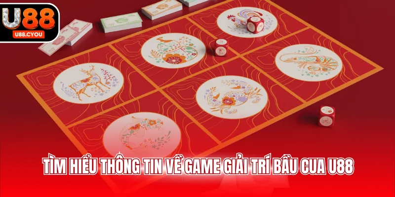 Tìm hiểu thông tin về game giải trí bầu cua U88